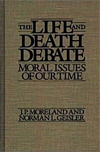 The Life and Death Debate: Moral Issues of Our Time (Hardcover)