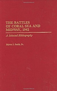 The Battles of Coral Sea and Midway, 1942: A Selected Bibliography (Hardcover)