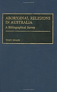 Aboriginal Religions in Australia: A Bibliographical Survey (Hardcover)