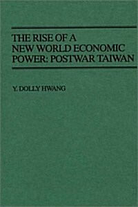 The Rise of a New World Economic Power: Postwar Taiwan (Hardcover)