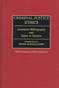 Criminal Justice Ethics: Annotated Bibliography and Guide to Sources (Hardcover)