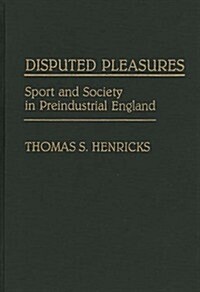 Disputed Pleasures: Sport and Society in Preindustrial England (Hardcover)