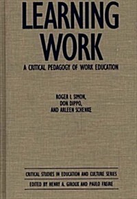 Learning Work: A Critical Pedagogy of Work Education (Hardcover)