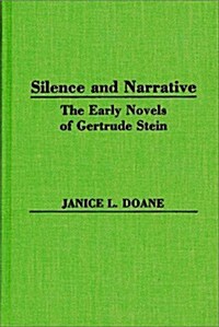 Silence and Narrative: The Early Novels of Gertrude Stein (Hardcover)