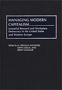 Managing Modern Capitalism: Industrial Renewal and Workplace Democracy in the United States and Western Europe (Hardcover)