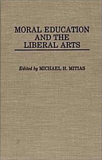 Moral Education and the Liberal Arts (Hardcover)