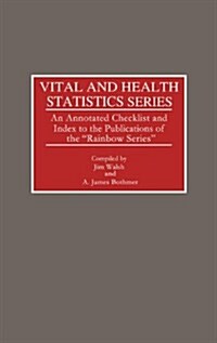 Vital and Health Statistics Series: An Annotated Checklist and Index to the Publications of the Rainbow Series (Hardcover)