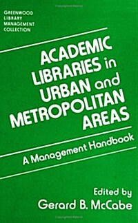 Academic Libraries in Urban and Metropolitan Areas: A Management Handbook (Hardcover)