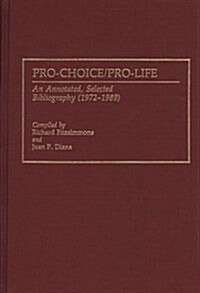 Pro-Choice/Pro-Life: An Annotated, Selected Bibliography (1972-1989) (Hardcover)