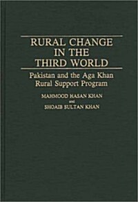 Rural Change in the Third World: Pakistan and the Aga Khan Rural Support Program (Hardcover)