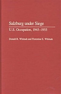 Salzburg Under Siege: U.S. Occupation, 1945-1955 (Hardcover)