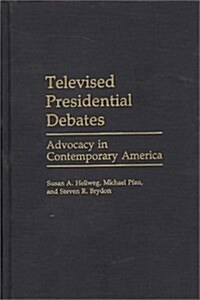 Televised Presidential Debates: Advocacy in Contemporary America (Hardcover)