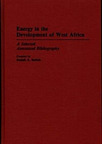 Energy in the Development of West Africa: A Selected Annotated Bibliography (Hardcover)