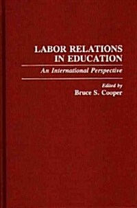 Labor Relations in Education: An International Perspective (Hardcover)