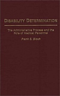 Disability Determination: The Administrative Process and the Role of Medical Personnel (Hardcover)