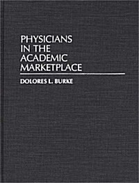 Physicians in the Academic Marketplace (Hardcover)