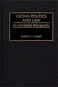 Ocean Politics and Law: An Annotated Bibliography (Hardcover)