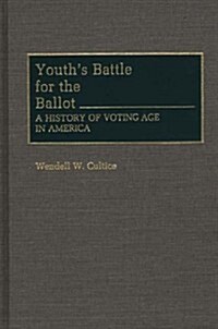 Youths Battle for the Ballot: A History of Voting Age in America (Hardcover)
