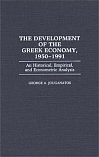 The Development of the Greek Economy, 1950-1991: An Historical, Empirical, and Econometric Analysis (Hardcover)