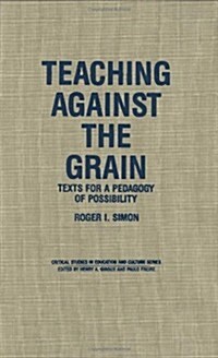 Teaching Against the Grain: Texts for a Pedagogy of Possibility (Hardcover)