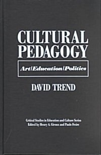 Cultural Pedagogy: Art/Education/Politics (Hardcover)