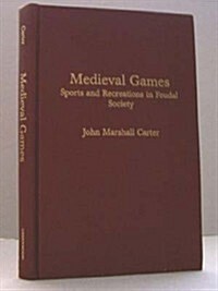 Medieval Games: Sports and Recreations in Feudal Society (Hardcover)