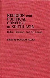 Religion and Political Conflict in South Asia: India, Pakistan, and Sri Lanka (Hardcover)
