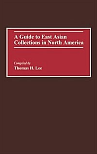A Guide to East Asian Collections in North America (Hardcover)