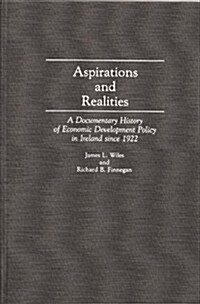 Aspirations and Realities: A Documentary History of Economic Development Policy in Ireland Since 1922 (Hardcover)
