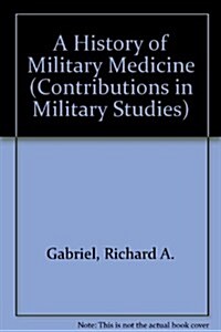 A History of Military Medicine [2 Volumes] (Hardcover)