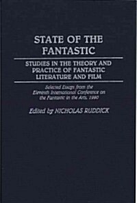 State of the Fantastic: Studies in the Theory and Practice of Fantastic Literature and Film (Hardcover)