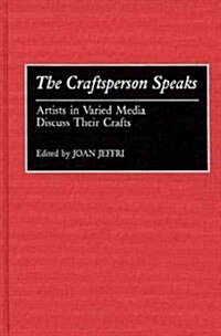 The Craftsperson Speaks: Artists in Varied Media Discuss Their Crafts (Hardcover)