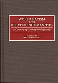 World Racism and Related Inhumanities: A Country-By-Country Bibliography (Hardcover)