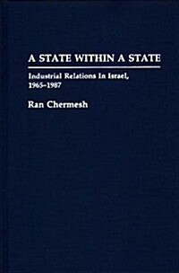 A State Within a State: Industrial Relations in Israel, 1965-1987 (Hardcover)