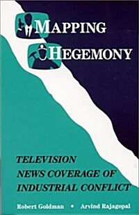 Mapping Hegemony: Television News and Industrial Conflict (Paperback)