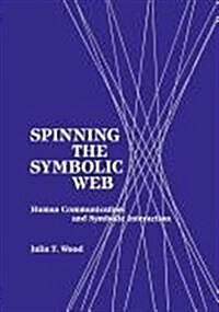 Spinning the Symbolic Web: Human Communication as Symbolic Interaction (Paperback)