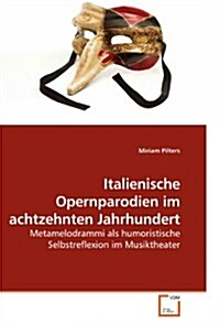 Italienische Opernparodien Im Achtzehnten Jahrhundert (Paperback)