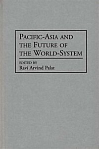 Pacific-Asia and the Future of the World-System (Hardcover)