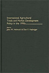 International Agricultural Trade and Market Development Policy in the 1990s (Hardcover)