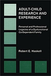 Adult-Child Research & Experience: Personal and Professional Legacies of a Dysfunctional Co-Dependant Family (Paperback)