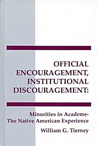 Official Encouragement, Institutional Discouragement: Minorities in Academe-The Native American Experience (Hardcover)