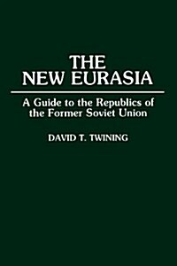 The New Eurasia: A Guide to the Republics of the Former Soviet Union (Paperback)