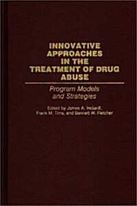 Innovative Approaches in the Treatment of Drug Abuse: Program Models and Strategies (Hardcover)