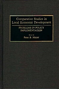 Comparative Studies in Local Economic Development: Problems in Policy Implementation (Hardcover)