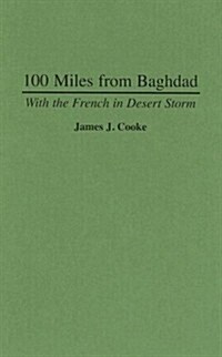 100 Miles from Baghdad: With the French in Desert Storm (Hardcover)