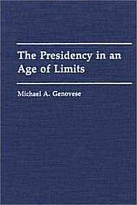 The Presidency in an Age of Limits (Hardcover)