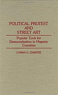 Political Protest and Street Art: Popular Tools for Democratization in Hispanic Countries (Hardcover)