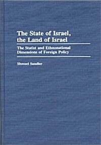 The State of Israel, the Land of Israel: The Statist and Ethnonational Dimensions of Foreign Policy (Hardcover)