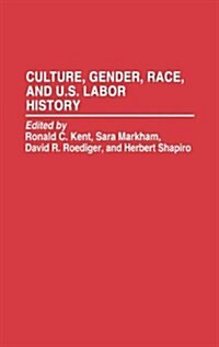 Culture, Gender, Race, and U.S. Labor History (Hardcover)