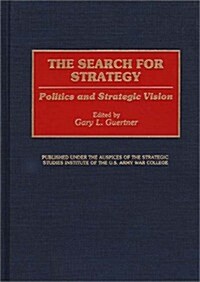 The Search for Strategy: Politics and Strategic Vision (Hardcover)